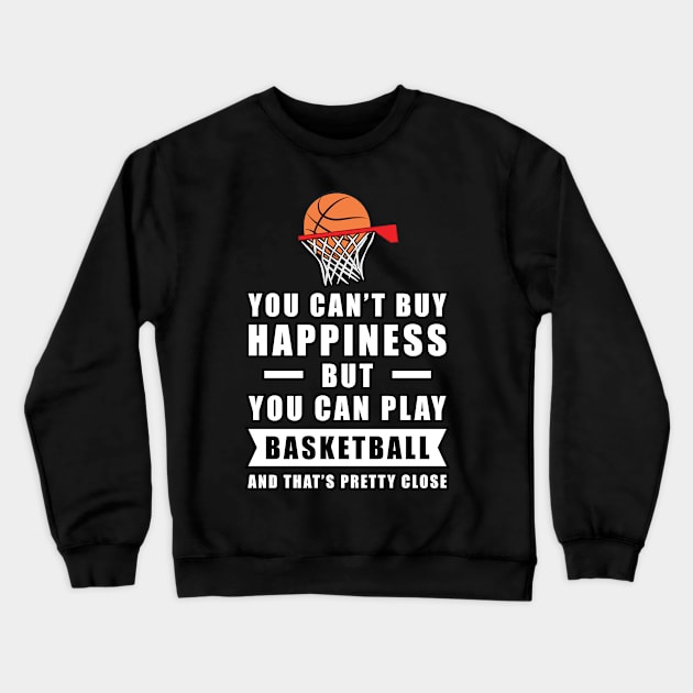 You can't buy Happiness but you can play Basketball - and that's pretty close - Funny Quote Crewneck Sweatshirt by DesignWood-Sport